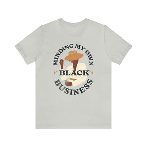 Minding My Own Black Business Short Sleeve Tee