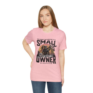 You Don't Scare Me Small Business Owner Short Sleeve Tee