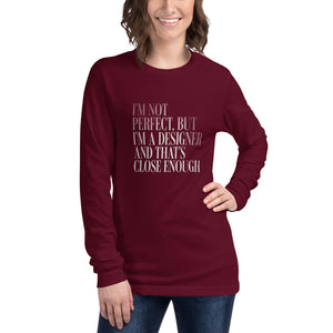 I'm Not Perfect but I'm a Designer - Unisex Long Sleeve Tee